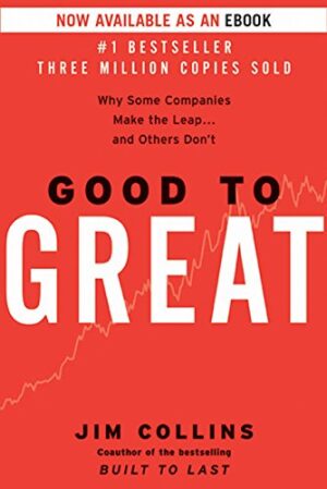 Good to Great: Why Some Companies Make the Leap...And Others Don't