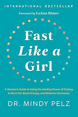 Fast Like a Girl: A Woman's Guide to Using the Healing Power of Fasting to Burn Fat, Boost Energy,and Balance Hormones