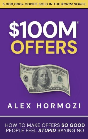 $100M Offers: How To Make Offers So Good People Feel Stupid Saying No (Acquisition.com $100M Series)