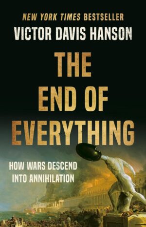 The End of Everything: How Wars Descend into Annihilation