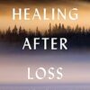 Healing After Loss: Daily Meditations For Working Through Grief