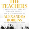 The Teachers: A Year Inside America's Most Vulnerable, Important Profession