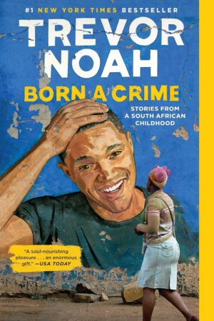 Born a Crime: Stories from a South African Childhood (One World Essentials)