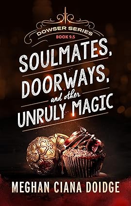 Soulmates, Doorways, and Other Unruly Magic (Dowser 9.5)