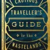 The Cautious Traveller's Guide to the Wastelands: A Novel