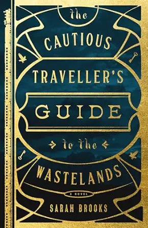 The Cautious Traveller's Guide to the Wastelands: A Novel