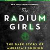 The Radium Girls: The Dark Story of America's Shining Women (Bestselling Historical Nonfiction Gift for Men and Women)