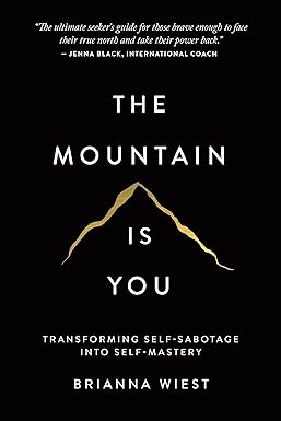 The Mountain Is You: Transforming Self-Sabotage Into Self-Mastery