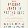 Raising Mentally Strong Kids: How to Combine the Power of Neuroscience with Love and Logic to Grow Confident, Kind, Responsible, and Resilient Children and Young Adults