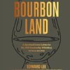 Bourbon Land: A Spirited Love Letter to My Old Kentucky Whiskey, with 50 recipes