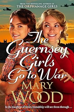 The Guernsey Girls Go to War: A heart-breaking historical novel of two friends torn apart by war