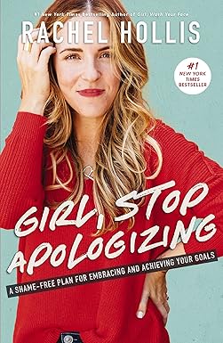 Girl, Stop Apologizing: A Shame-Free Plan for Embracing and Achieving Your Goals (Girl, Wash Your Face)