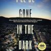 I'll Be Gone in the Dark: One Woman's Obsessive Search for the Golden State Killer