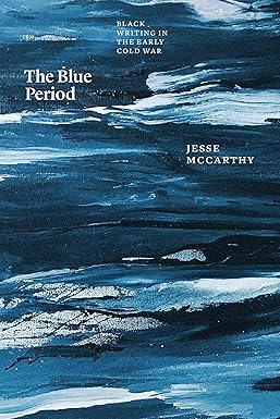 The Blue Period: Black Writing in the Early Cold War